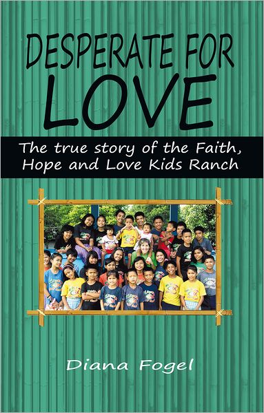 Desperate For Love: The True Story of the Faith, Hope, and Love Kids Ranch