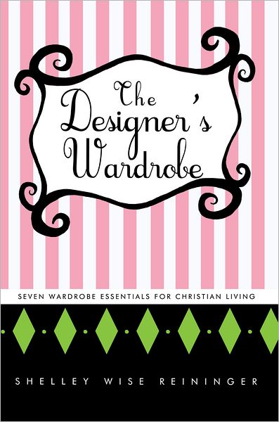 The Designer's Wardrobe: Seven Wardrobe Essentials for Christian Living