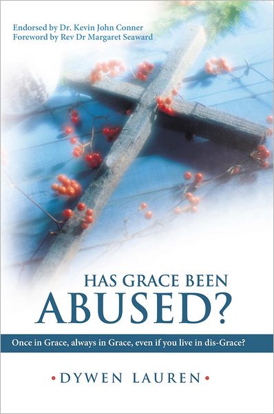 Has Grace Been Abused?: Once in Grace, always in Grace, even if you live in dis-Grace?