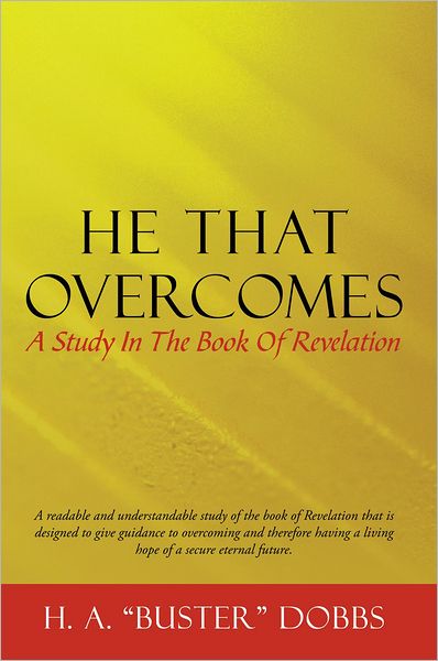 He That Overcomes: A Study In The Book Of Revelation