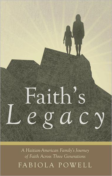 Faith's Legacy: A Haitian-American Family's Journey of Faith across Three Generations