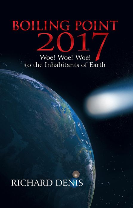 Boiling Point 2017: Woe, Woe, Woe to the Inhabitants of Earth, an End Times Prediction