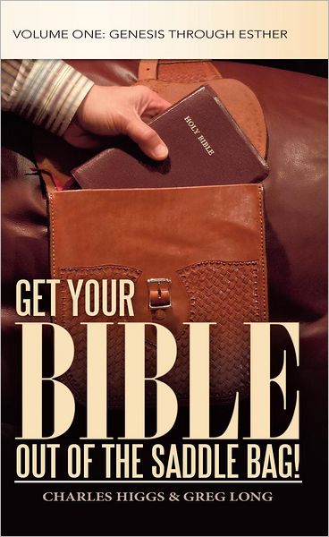 Get Your Bible Out of the Saddle Bag!: Volume One: Genesis through Esther