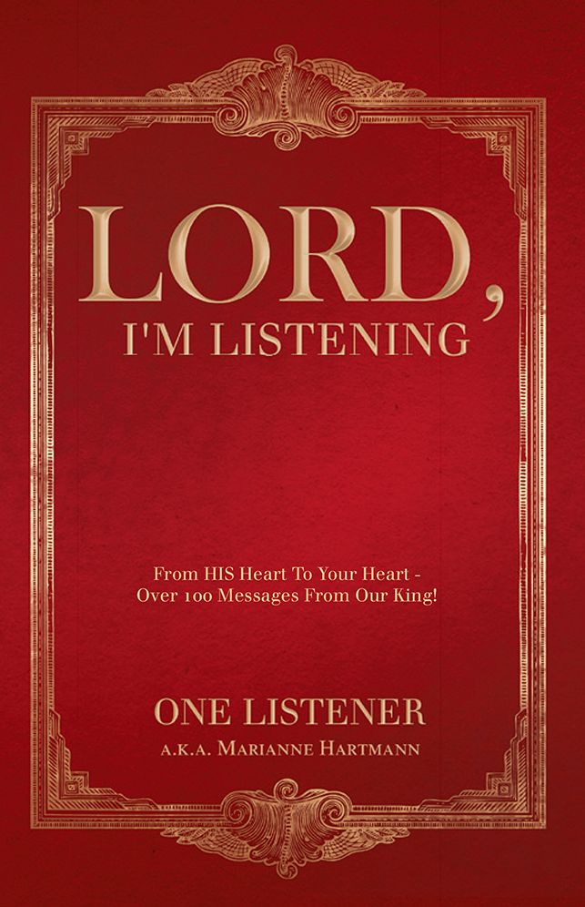 Lord, I'm Listening: From His Heart To Your Heart - Over 100 Messages From Our King!