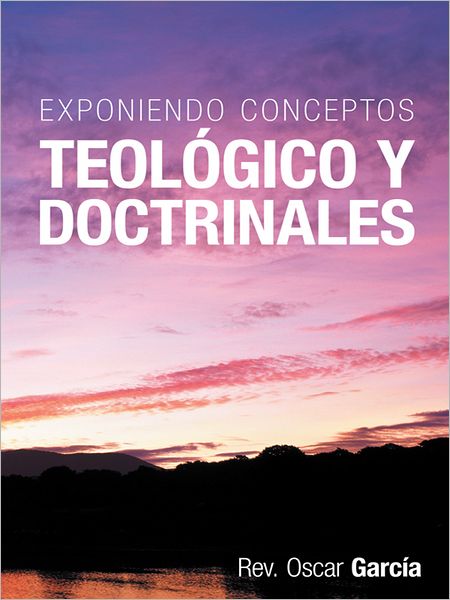 Exponiendo Conceptos Teológico y Doctrinales