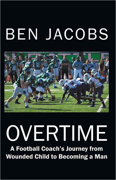 OVERTIME: A Football Coach's Journey from Wounded Child to Becoming a Man