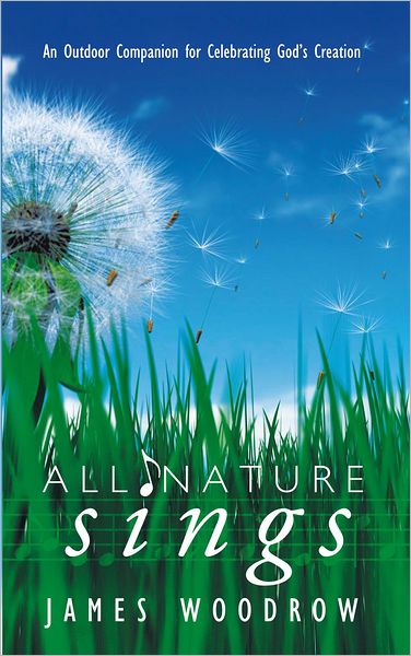 All Nature Sings: An Outdoor Companion for Celebrating God's Creation