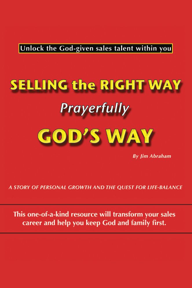 Selling the Right Way, Prayerfully God's Way: Unlock the God-given sales talent within you