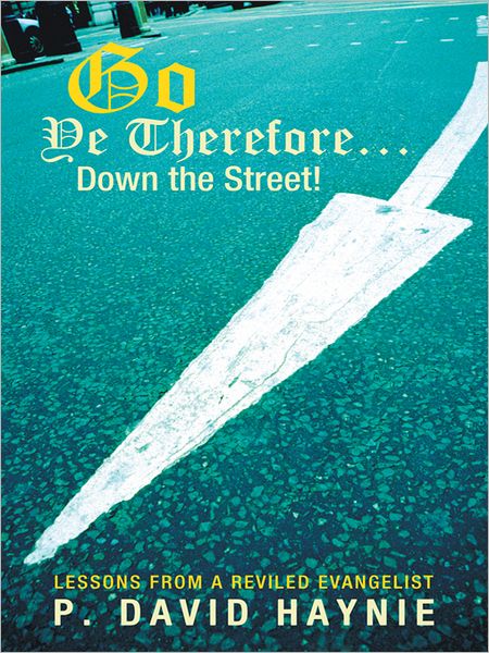 Go Ye Therefore ... Down the Street!: Lessons from a Reviled Evangelist