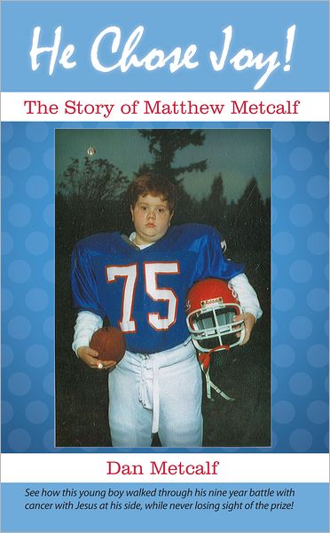 He Chose Joy!: The Story of Matthew Metcalf