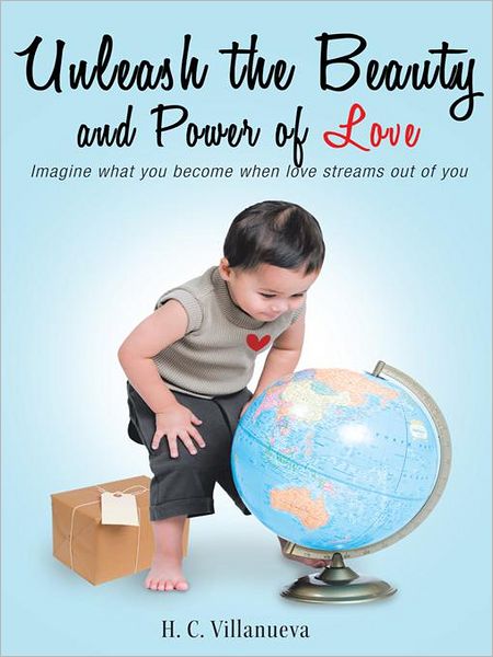 Unleash the Beauty and Power of Love: Imagine what you become when love streams out of you