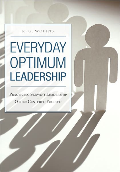 Everyday Optimum Leadership: Practicing Servant Leadership - Other Centered Focused