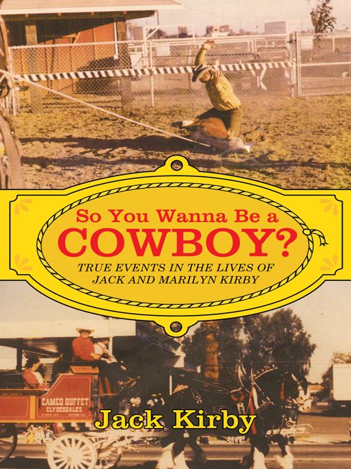 So You Wanna Be a Cowboy?: True Events in the Lives of Jack and Marilyn Kirby