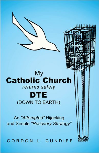 My Catholic Church Returns Safely DTE (Down To Earth): An "Attempted" Hijacking and Simple "Recovery" Strategy