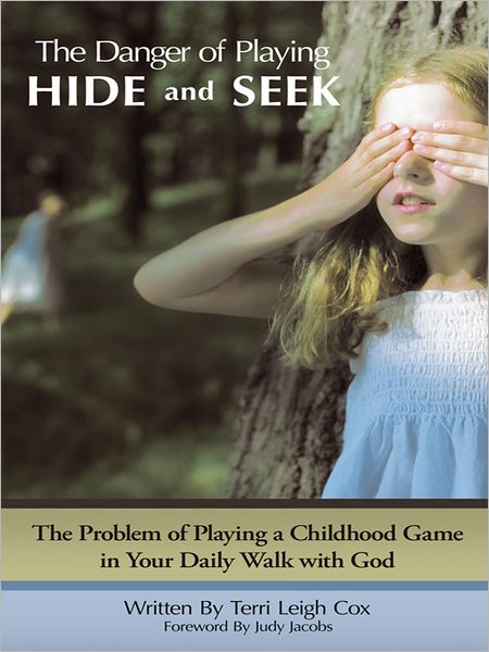 The Danger of Playing Hide and Seek: The Problem of Playing a Childhood Game in Your Daily Walk with God