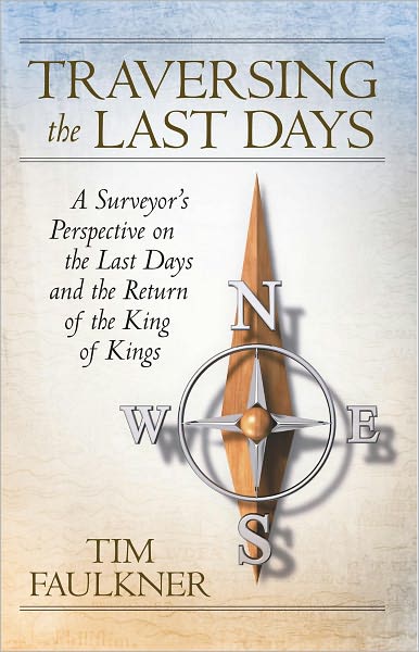 Traversing the Last Days: A Surveyor's Perspective on the Last Days and the Return of the King of Kings