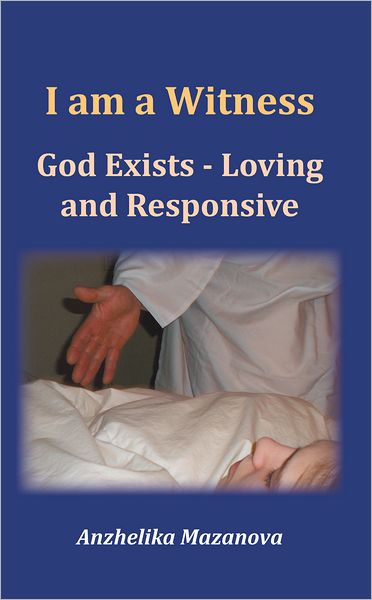 I Am a Witness: God Exists - Loving and Responsive
