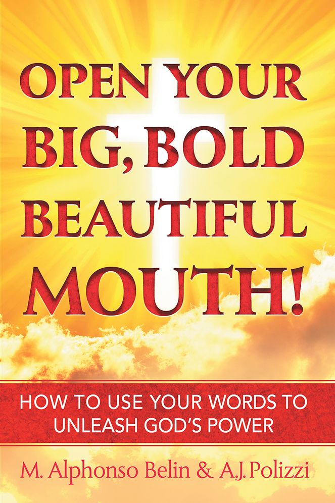 Open Your Big, Bold, Beautiful Mouth: How to Use Your Words to Unleash God's Power