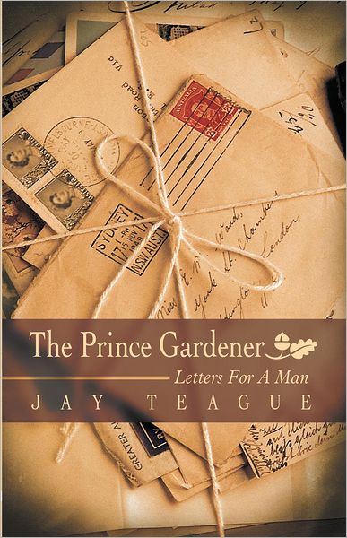 The Prince Gardener: Letters For A Man