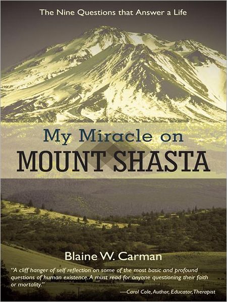 My Miracle on Mount Shasta: The Nine Questions That Answer A Life