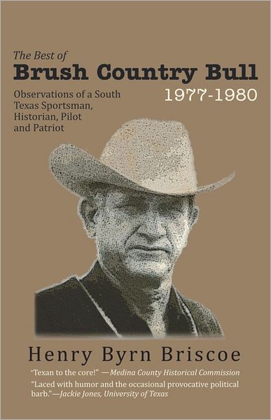 The Best of Brush Country Bull 1977-1980: Observations of a South Texas Sportsman, Historian, Pilot, and Patriot