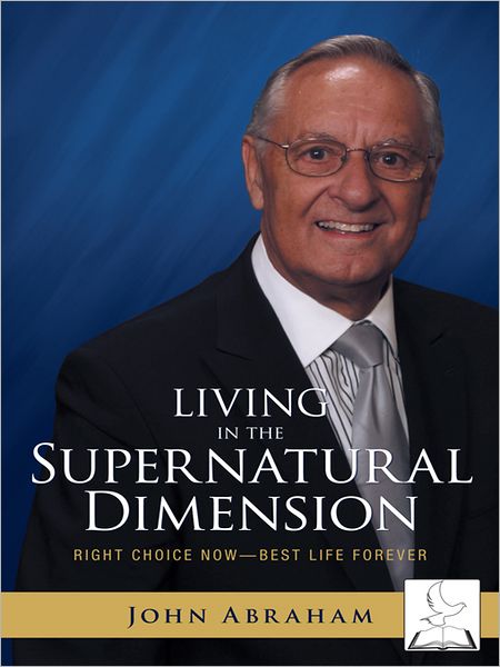Living in the Supernatural Dimension: Right Choice Now - Best Life Forever