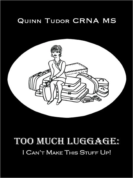 Too Much Luggage:: I Can't Make This Stuff Up!