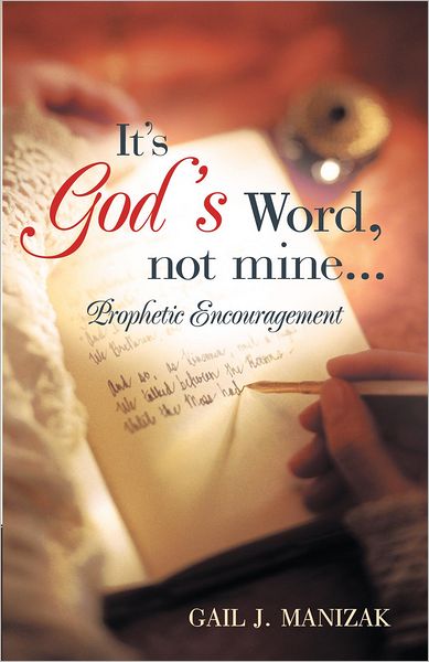 It's God's Word, Not Mine...: Prophetic Encouragement