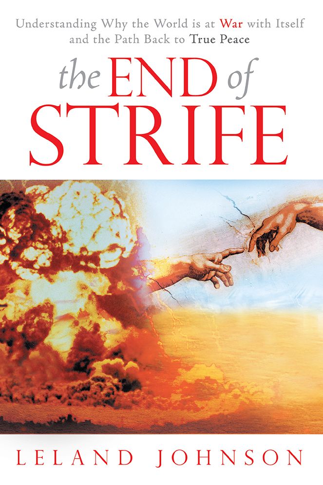 The End of Strife: Understanding Why the World is at War with Itself; and the Path Back to True Peace