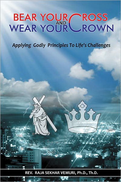 Bear Your Cross & Wear Your Crown: Applying Godly Principles To Life's Challenges