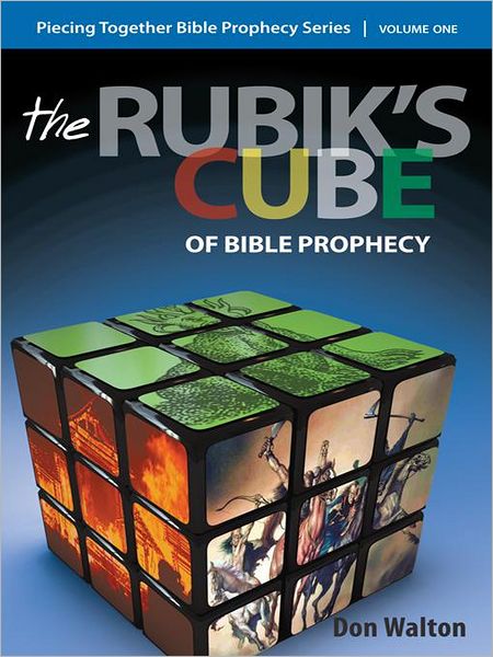 Piecing Together Bible Prophecy: Volume One: The Rubik's Cube of Bible Prophecy