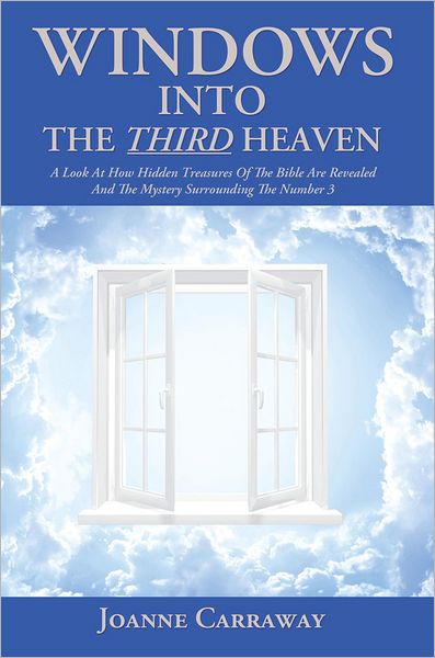 Windows into the Third Heaven: A Look at How "Hidden Treasures" of the Bible Are Revealed and the "Mystery" Surrounding the Number 3