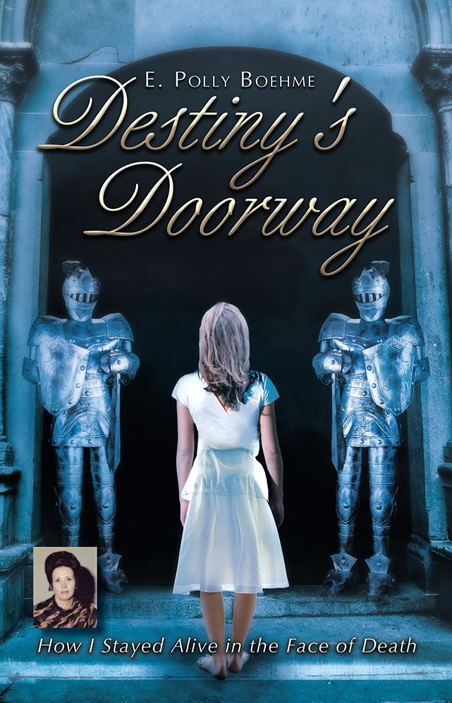 Destiny's Doorway: How I Stayed Alive in the Face of Death