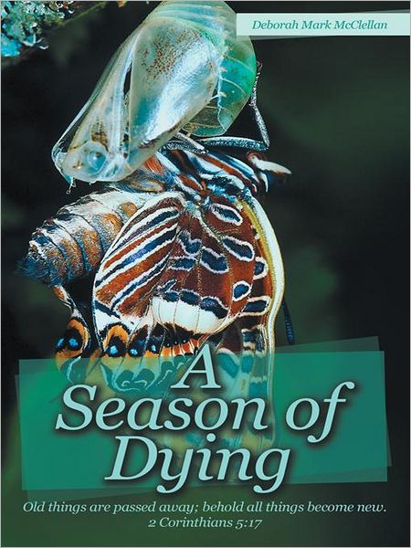 A Season of Dying: Old things are passed away; behold all things become new. 2 Corinthians 5:17
