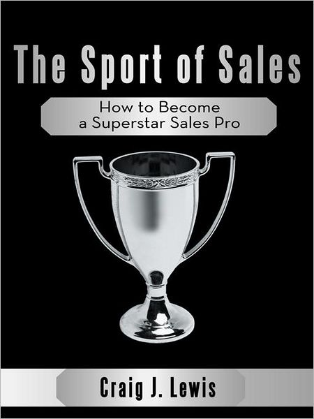 The Sport of Sales: How to Become a Superstar Sales Pro