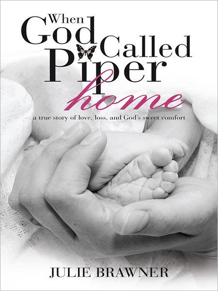 When God Called Piper Home: a true story of love, loss, and God's sweet comfort