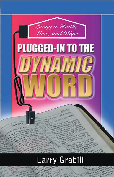 Plugged-in to the Dynamic Word: Living in Faith, Love, and Hope