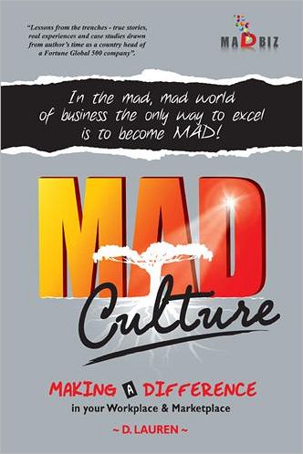 MAD Culture: In the mad, mad world of business the only way to excel is to become MAD!