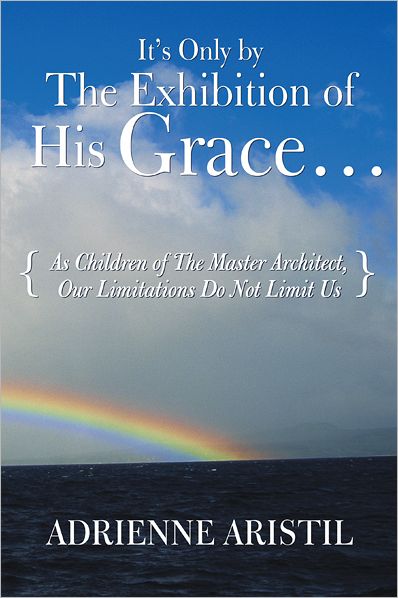 It's Only by the Exhibition of His Grace...: As Children of The Master Architect, Our Limitations Do Not Limit Us