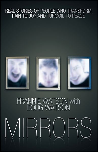Mirrors: Real Stories of People Who Transform Pain to Joy and Turmoil to Peace