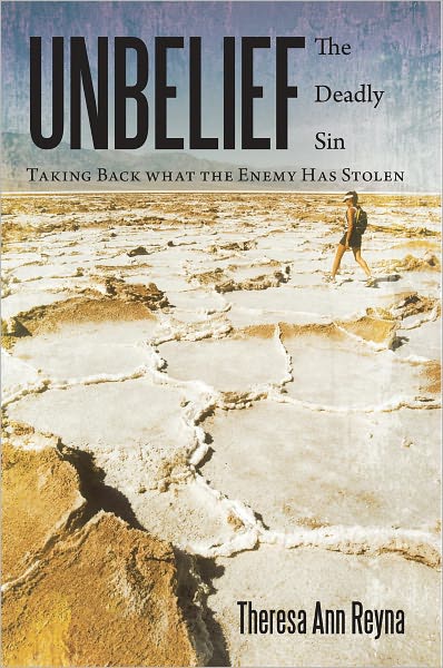 Unbelief: The Deadly Sin: Taking Back what the Enemy Has Stolen