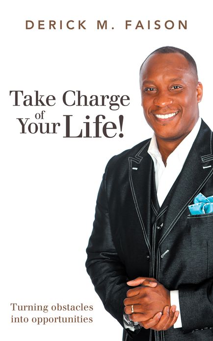 Take Charge of Your Life!: Turning obstacles into opportunities