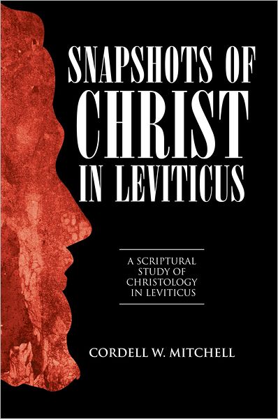 Snapshots of Christ in Leviticus: A Scriptural Study of Christology in Leviticus