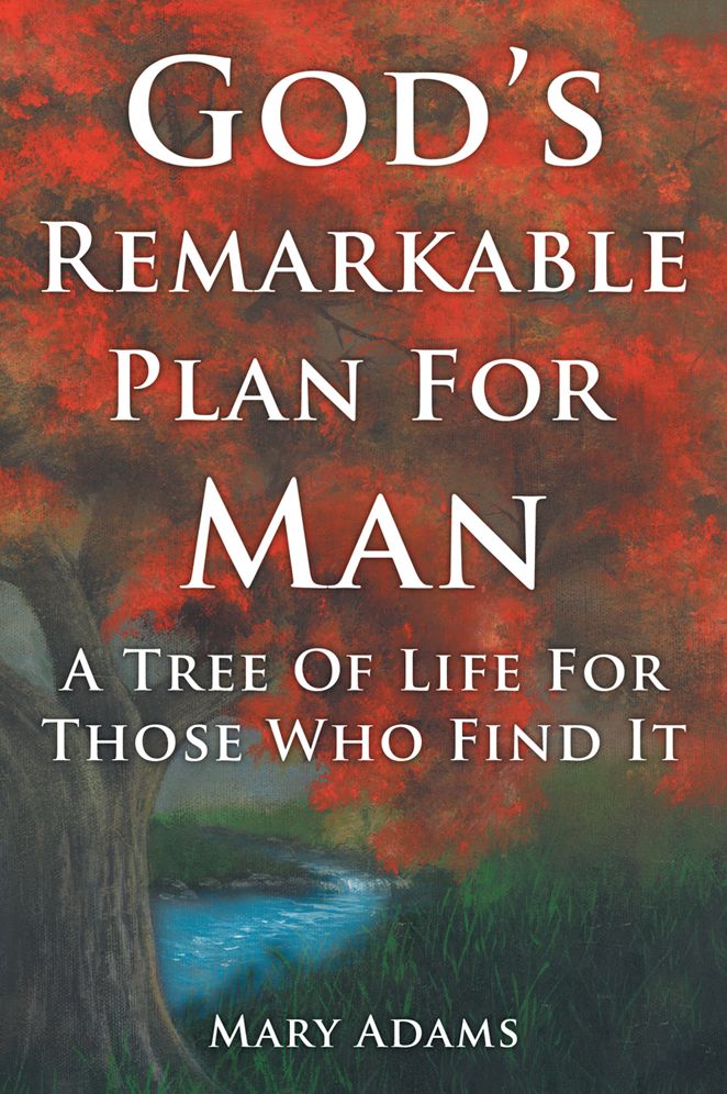 God's Remarkable Plan For Man: A Tree Of Life For Those Who Find It