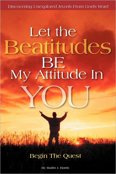Let the Beatitudes Be My Attitude in You: Begin the Quest