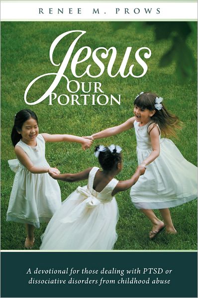 Jesus Our Portion: A devotional for those dealing with PTSD or dissociative disorders from childhood abuse