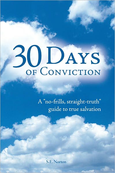 30 Days of Conviction: A "No Frills" "Straight Truth" Guide to True Salvation