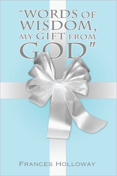 "Words of Wisdom, My Gift from God"