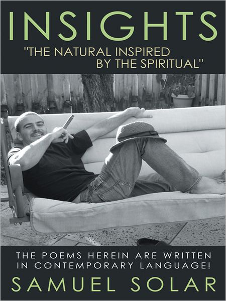 Insights "The Natural Inspired by the Spiritual": The poems herein are written in contemporary language!