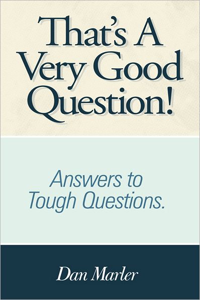 That's A Very Good Question!: Answers to Tough Questions.